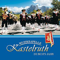 Musikkapelle Kastelruth – Durch's Jahr