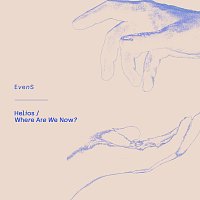 Evens – Helios/Where Are We Now