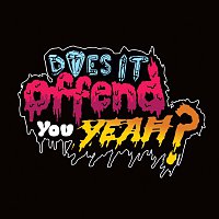 Does It Offend You, Yeah? – You Have No Idea What You're Getting Yourself Into