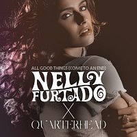 Nelly Furtado, Quarterhead – All Good Things (Come To An End) [Nelly Furtado x Quarterhead]