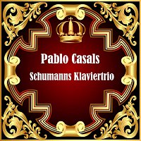 Pablo Casals – Schumanns Klaviertrio