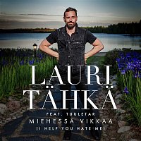 Lauri Tahka – Miehessa vikkaa (I Help You Hate Me) (feat. Tuuletar) [Vain elamaa kausi 10]