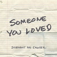 Straight No Chaser – Someone You Loved