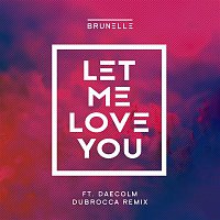 Brunelle, Daecolm – Let Me Love You (DubRocca Remix)