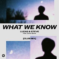 Lucas & Steve – What We Know (feat. Conor Byrne) [Club Mix]