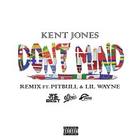 Kent Jones, Pitbull & Lil Wayne – Don't Mind (Remix)