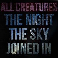 All Creatures – [the night the sky joined in]