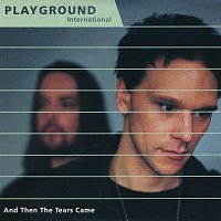 Playground International – And Then The Tears Came