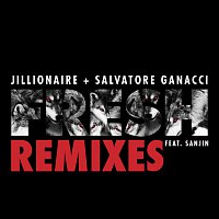 Jillionaire & Salvatore Ganacci, Sanjin – Fresh [Remixes]