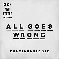 Chase & Status, Tom Grennan – All Goes Wrong [Premiership VIP]