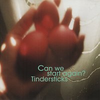 Tindersticks – Can We Start Again?