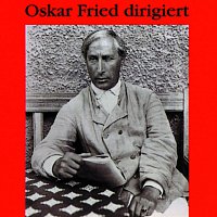Oskar Fried – Oskar Fried dirigiert