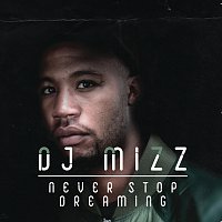 DJ Mizz – Never Stop Dreaming