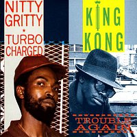 Nitty Gritty & King Kong – Turbo Charged / Trouble Again
