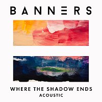 BANNERS – Where The Shadow Ends [Acoustic]