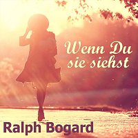 Ralph Bogard – Wenn Du sie siehst