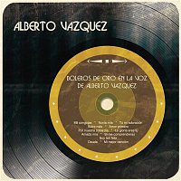 Alberto Vazquez – Boleros de Oro en la Voz de Alberto Vázquez