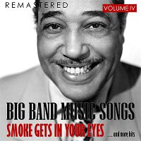 Benny Goodman – Big Band Music Songs, Vol. IV: Smoke Gets in Your Eyes.... and More Hits (Remastered)