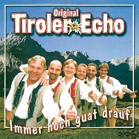 Original Tiroler Echo – Immer noch guat drauf