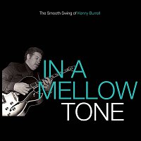 Kenny Burrell – In A Mellow Tone: The Smooth Swing Of Kenny Burrell