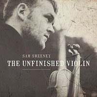 Sam Sweeney – The Unfinished Violin