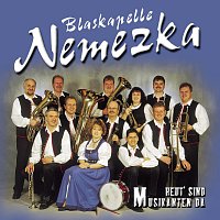 Blaskapelle Nemezka – Heut' sind Musikanten da