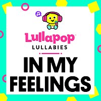 Lullapop Lullabies – In My Feelings