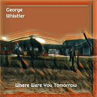 George Whistler – Where Were You Tomorrow FLAC