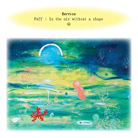 Bernice – Puff: In The Air Without A Shape