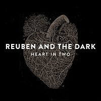 Reuben And The Dark – Heart In Two