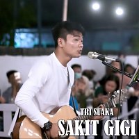 Tri Suaka – Lebih Baik Sakit Gigi