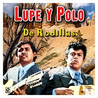 Lupe Y Polo – De Rodillas