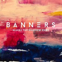 Banners – Where The Shadow Ends