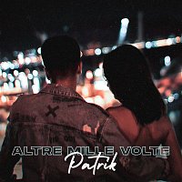 Patrik – Altre Mille Volte