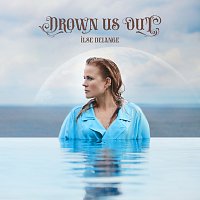 Ilse DeLange – Drown Us Out