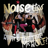 Noisettes – What's The Time Mr. Wolf