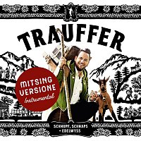Trauffer – Schnupf, Schnaps + Edelwyss (Mitsing Versione)