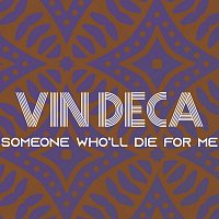 Vin Deca – Someone Who'll die for Me
