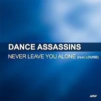 Dance Assassins, Louise – Never Leave You Alone