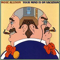 Mose Allison – Your Mind Is On Vacation