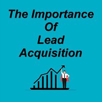 The Importance of Lead Acquisition