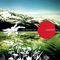 Watashi Wa – The Love Of Life
