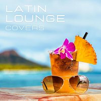 Luchia, Nora & Will, Larkster Quartet, John Burnsby, George Lanza, Lola May – Latin Lounge Covers