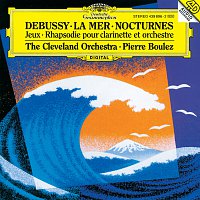 The Cleveland Orchestra, Pierre Boulez, Franklin Cohen, Gareth Morrell – Debussy: Nocturnes; Premiere Rhapsodie; Jeux; La Mer MP3