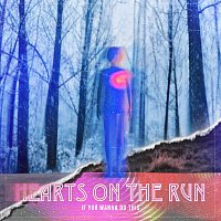 Hearts On The Run – If You Wanna Do This