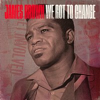 James Brown – We Got To Change