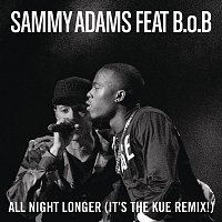 Sammy Adams, B.o.B – All Night Longer (It's The Kue Remix! Radio)