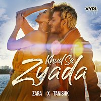 Tanishk Bagchi, Zara Khan – Khud Se Zyada