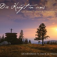 Musikverein St. Jakob im Walde – Die Kraft in uns - 125 Jahre Trend & Tradition