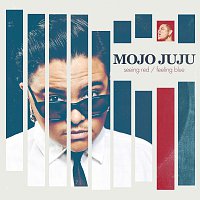 Mojo Juju – Seeing Red / Feeling Blue